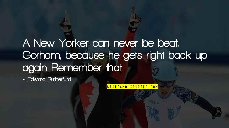 Edward Rutherfurd Quotes By Edward Rutherfurd: A New Yorker can never be beat, Gorham,