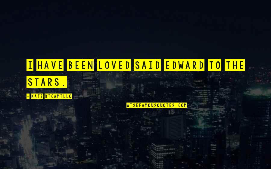 Edward Said Best Quotes By Kate DiCamillo: I have been loved said Edward to the