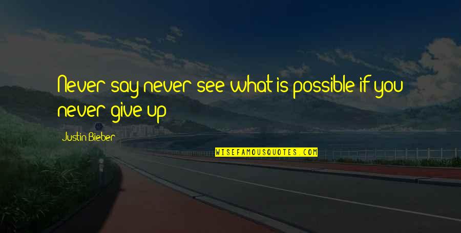 Edward Said Otherness Quotes By Justin Bieber: Never say never see what is possible if