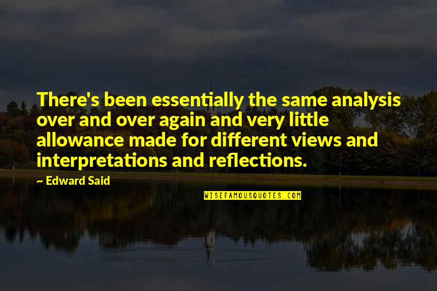 Edward Said Quotes By Edward Said: There's been essentially the same analysis over and Edward Said Quotes By Edward Said: There's been essentially the same analysis over and