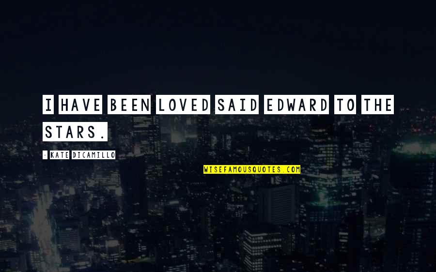 Edward Said Quotes By Kate DiCamillo: I have been loved said Edward to the Edward Said Quotes By Kate DiCamillo: I have been loved said Edward to the