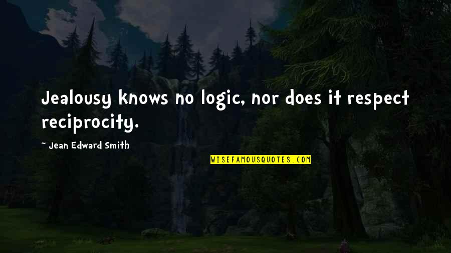Edward Smith-stanley Quotes By Jean Edward Smith: Jealousy knows no logic, nor does it respect Edward Smith-stanley Quotes By Jean Edward Smith: Jealousy knows no logic, nor does it respect