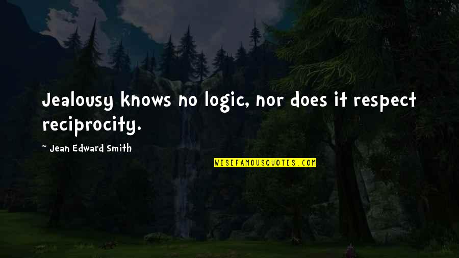 Edward Smith-stanley Quotes By Jean Edward Smith: Jealousy knows no logic, nor does it respect