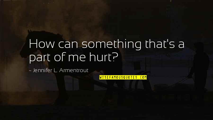 Edward Smith-stanley Quotes By Jennifer L. Armentrout: How can something that's a part of me Edward Smith-stanley Quotes By Jennifer L. Armentrout: How can something that's a part of me