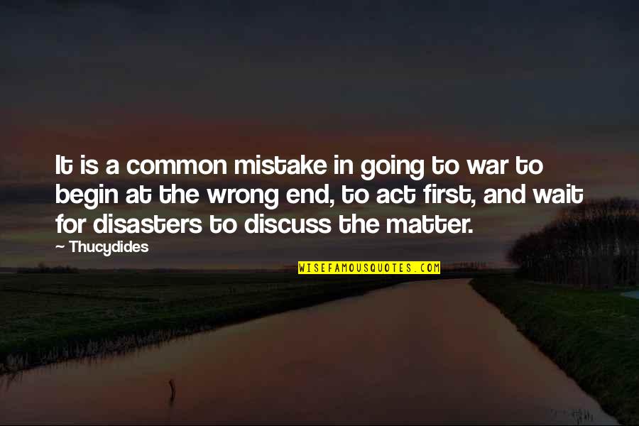 Edward Smith-stanley Quotes By Thucydides: It is a common mistake in going to