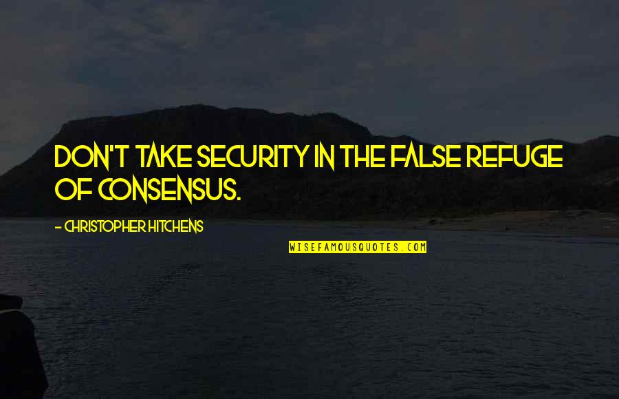 Edward Snowden Citizenfour Quotes By Christopher Hitchens: Don't take security in the false refuge of