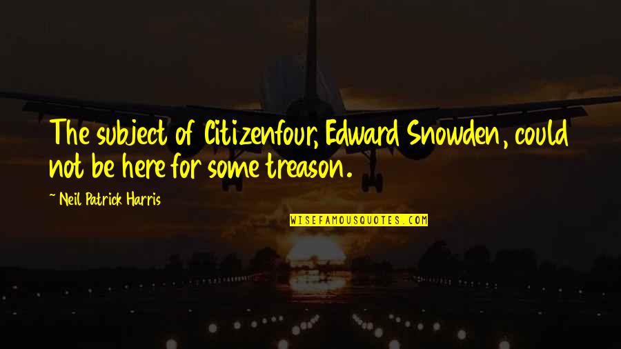 Edward Snowden Citizenfour Quotes By Neil Patrick Harris: The subject of Citizenfour, Edward Snowden, could not