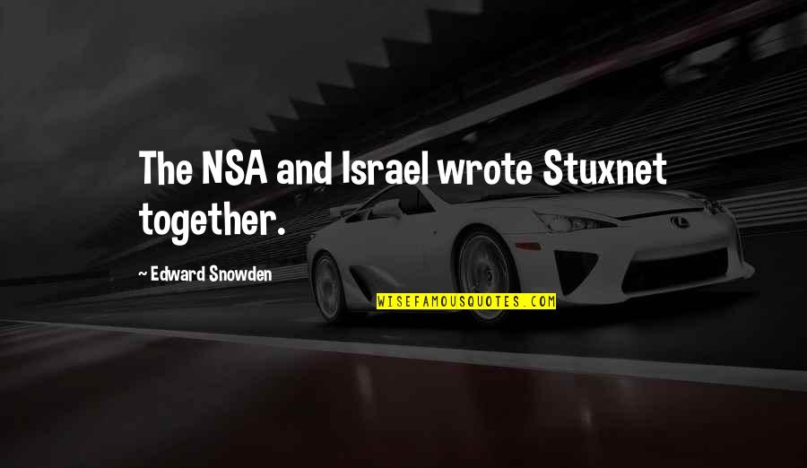 Edward Snowden Nsa Quotes By Edward Snowden: The NSA and Israel wrote Stuxnet together. Edward Snowden Nsa Quotes By Edward Snowden: The NSA and Israel wrote Stuxnet together.