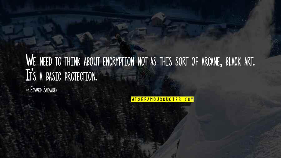 Edward Snowden Nsa Quotes By Edward Snowden: We need to think about encryption not as Edward Snowden Nsa Quotes By Edward Snowden: We need to think about encryption not as