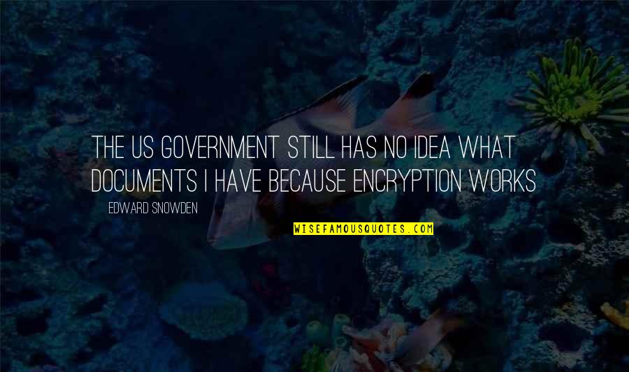 Edward Snowden Quotes By Edward Snowden: The US government still has no idea what