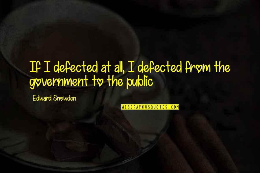 Edward Snowden Quotes By Edward Snowden: If I defected at all, I defected from