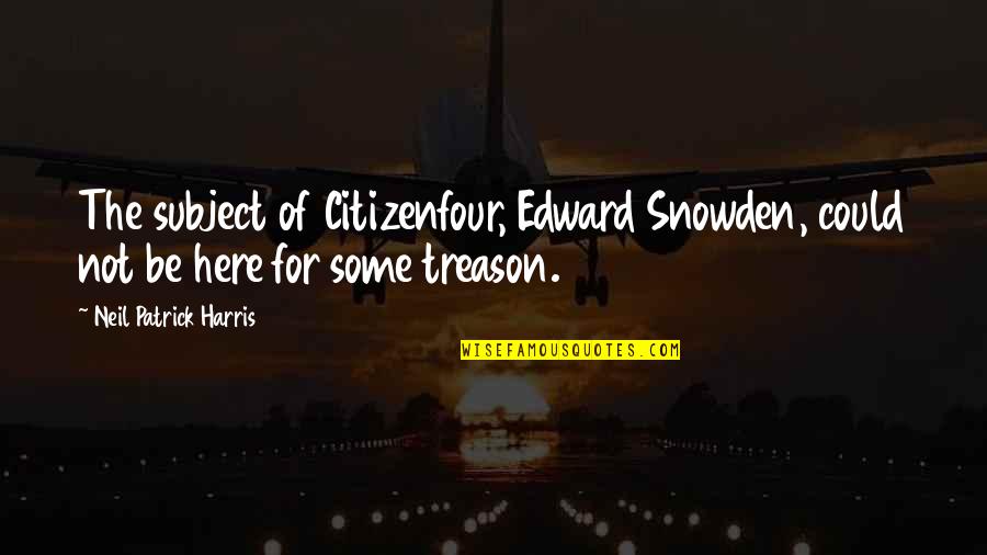 Edward Snowden Quotes By Neil Patrick Harris: The subject of Citizenfour, Edward Snowden, could not