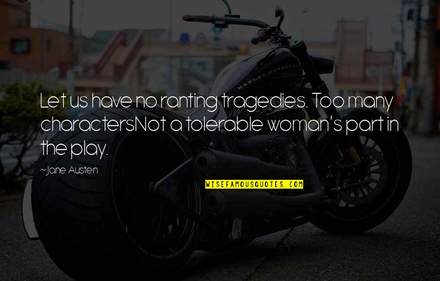Edward Stieglitz Quotes By Jane Austen: Let us have no ranting tragedies. Too many Edward Stieglitz Quotes By Jane Austen: Let us have no ranting tragedies. Too many