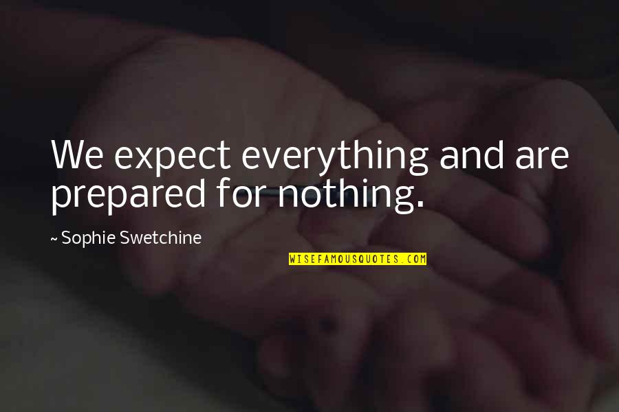 Edward T Hall Culture Quotes By Sophie Swetchine: We expect everything and are prepared for nothing.