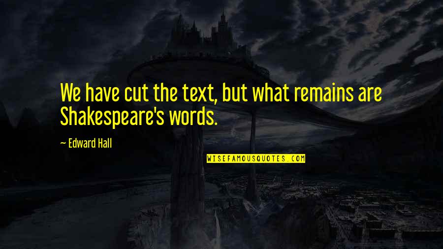 Edward T Hall Quotes By Edward Hall: We have cut the text, but what remains