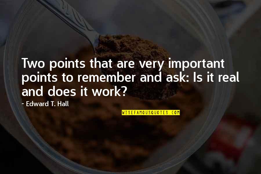 Edward T Hall Quotes By Edward T. Hall: Two points that are very important points to