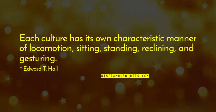 Edward T Hall Quotes By Edward T. Hall: Each culture has its own characteristic manner of