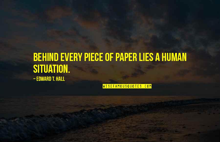 Edward T Hall Quotes By Edward T. Hall: Behind every piece of paper lies a human