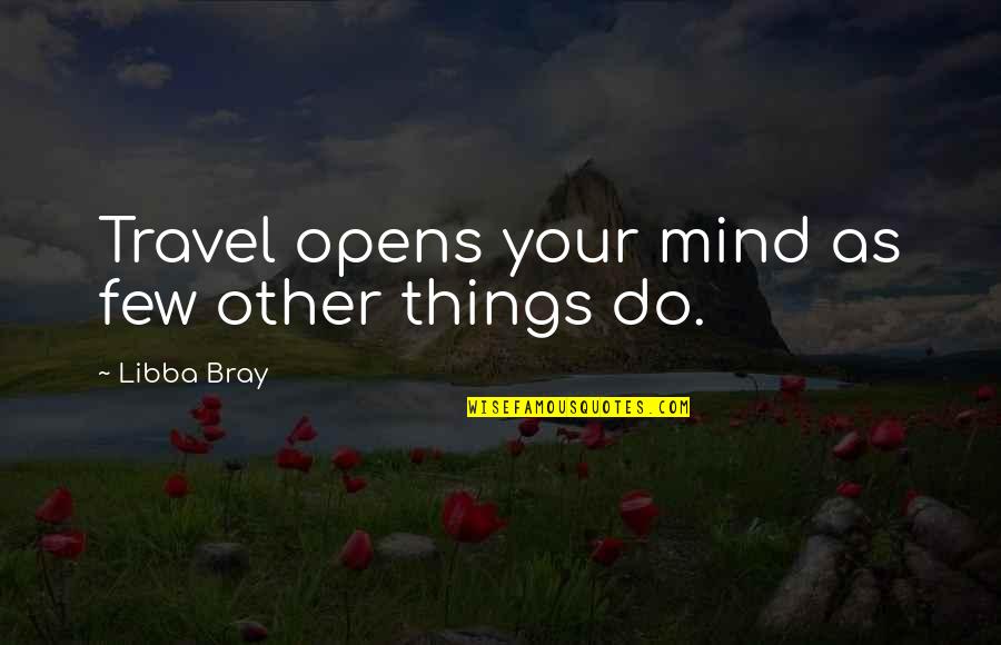 Edward Teague Quotes By Libba Bray: Travel opens your mind as few other things