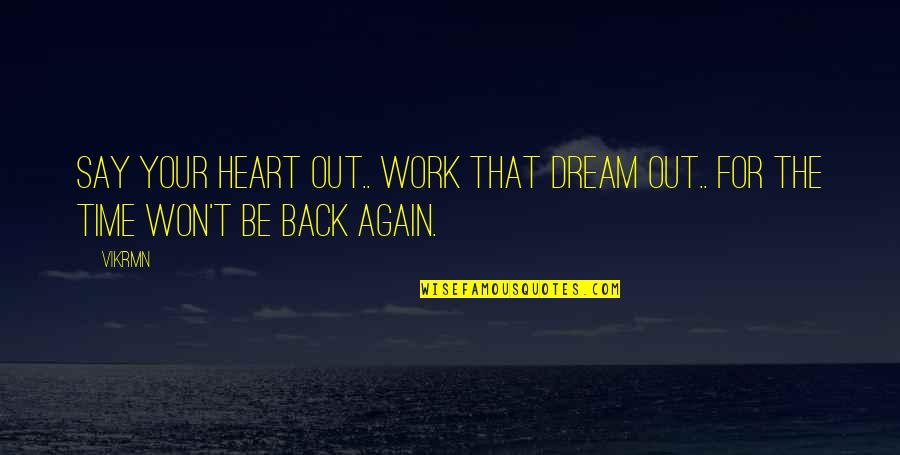 Edward Thatch Quotes By Vikrmn: Say your heart out.. work that dream out..