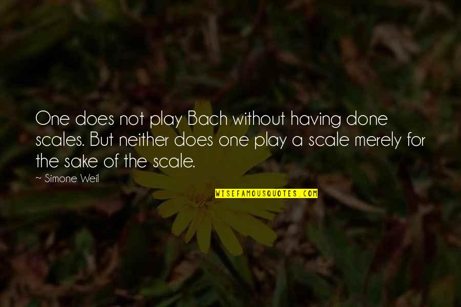 Edward The Hamster Quotes By Simone Weil: One does not play Bach without having done