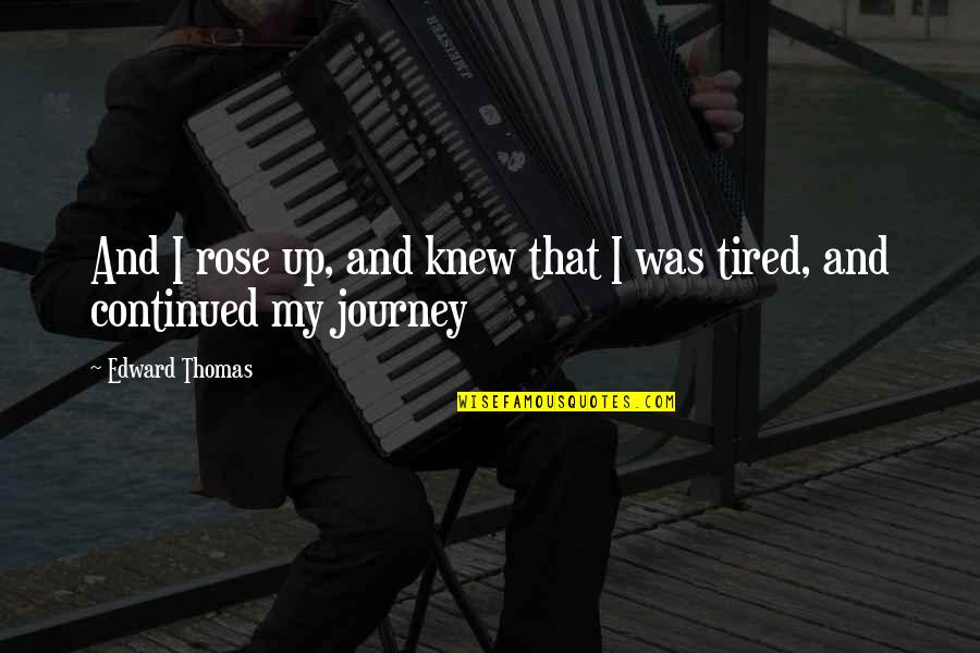 Edward Thomas Quotes By Edward Thomas: And I rose up, and knew that I