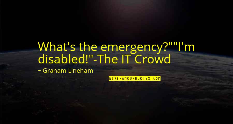 Edward Topsell Quotes By Graham Lineham: What's the emergency?""I'm disabled!"-The IT Crowd Edward Topsell Quotes By Graham Lineham: What's the emergency?""I'm disabled!"-The IT Crowd