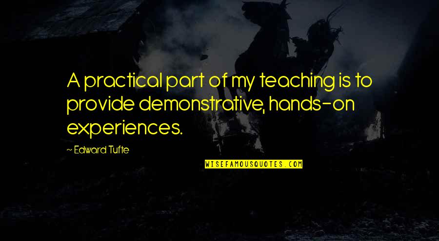 Edward Tufte Quotes By Edward Tufte: A practical part of my teaching is to
