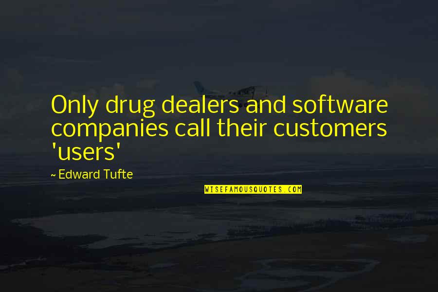 Edward Tufte Quotes By Edward Tufte: Only drug dealers and software companies call their