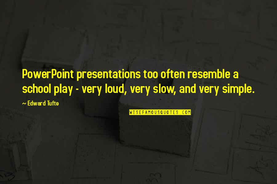 Edward Tufte Quotes By Edward Tufte: PowerPoint presentations too often resemble a school play Edward Tufte Quotes By Edward Tufte: PowerPoint presentations too often resemble a school play