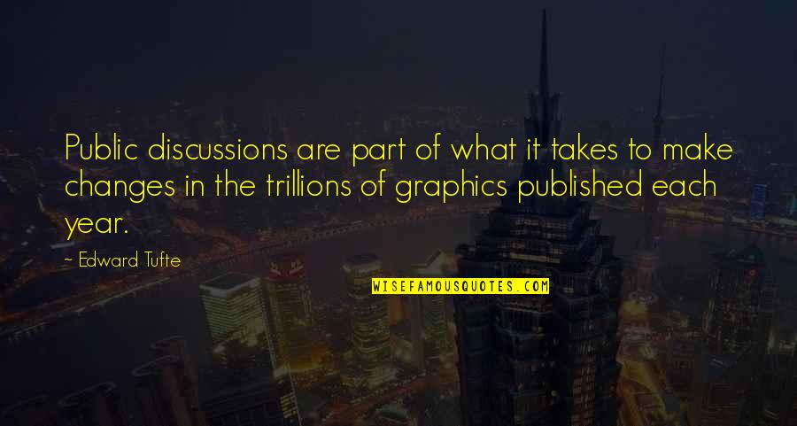 Edward Tufte Quotes By Edward Tufte: Public discussions are part of what it takes Edward Tufte Quotes By Edward Tufte: Public discussions are part of what it takes