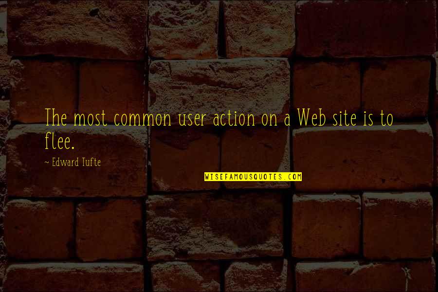 Edward Tufte Quotes By Edward Tufte: The most common user action on a Web Edward Tufte Quotes By Edward Tufte: The most common user action on a Web