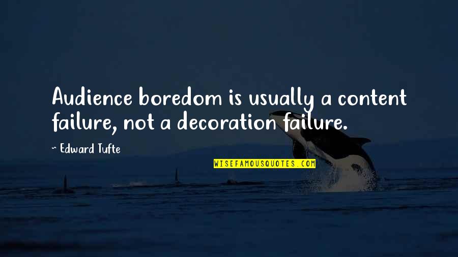 Edward Tufte Quotes By Edward Tufte: Audience boredom is usually a content failure, not
