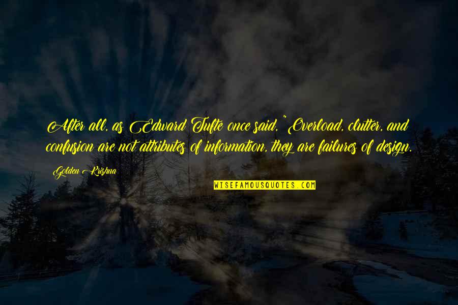 Edward Tufte Quotes By Golden Krishna: After all, as Edward Tufte once said, "Overload, Edward Tufte Quotes By Golden Krishna: After all, as Edward Tufte once said, "Overload,