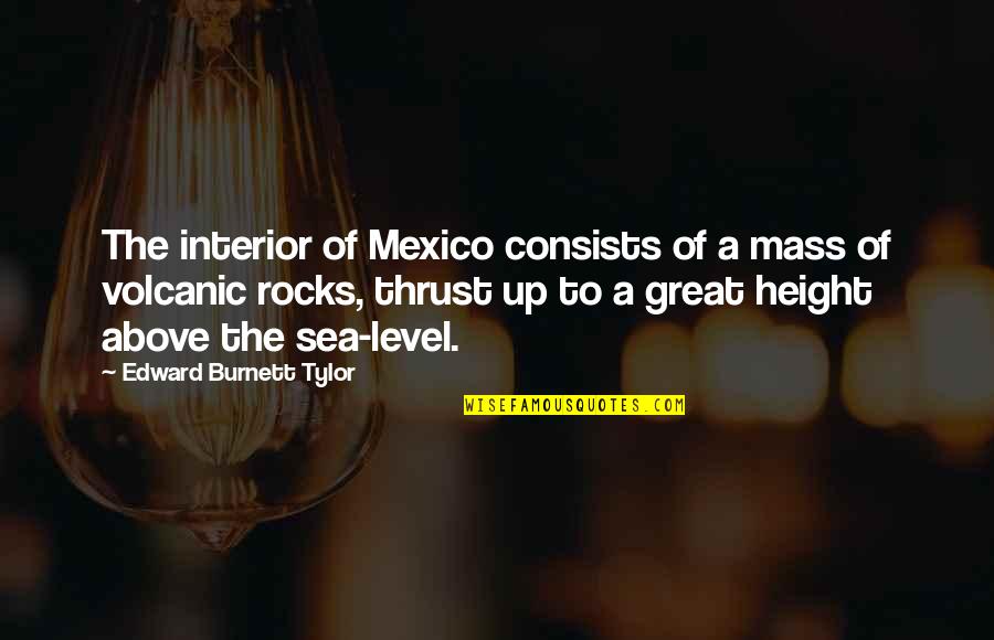 Edward Tylor Quotes By Edward Burnett Tylor: The interior of Mexico consists of a mass
