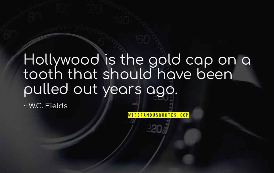 Edward Viii Famous Quotes By W.C. Fields: Hollywood is the gold cap on a tooth