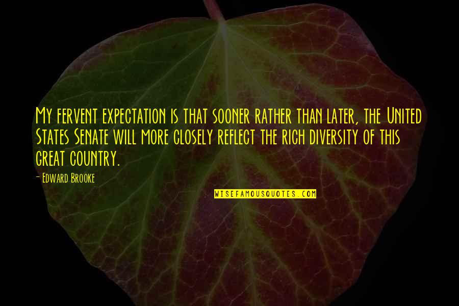 Edward W Brooke Quotes By Edward Brooke: My fervent expectation is that sooner rather than