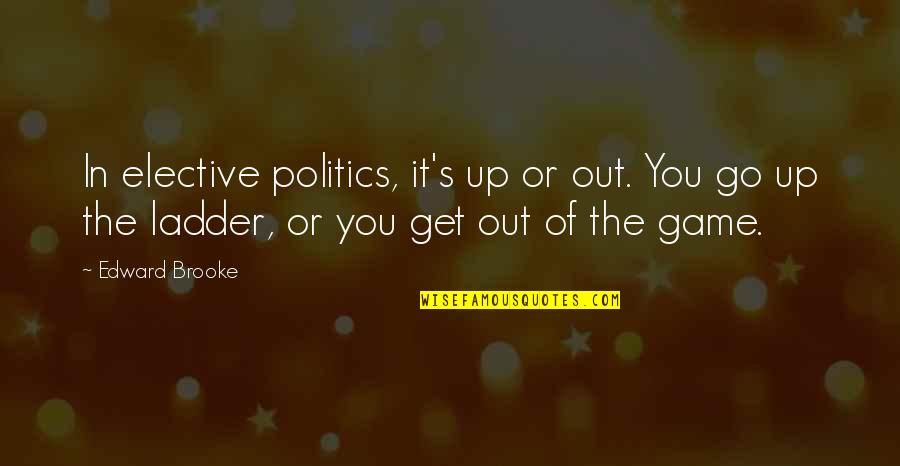 Edward W Brooke Quotes By Edward Brooke: In elective politics, it's up or out. You