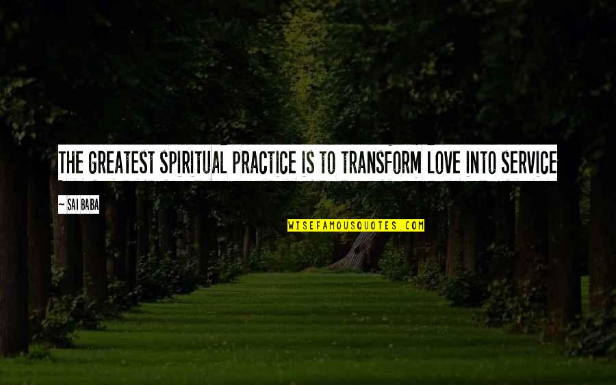 Edward Ziegler Quotes By Sai Baba: The greatest spiritual practice is to transform love