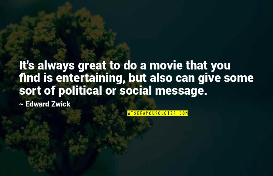 Edward Zwick Quotes By Edward Zwick: It's always great to do a movie that