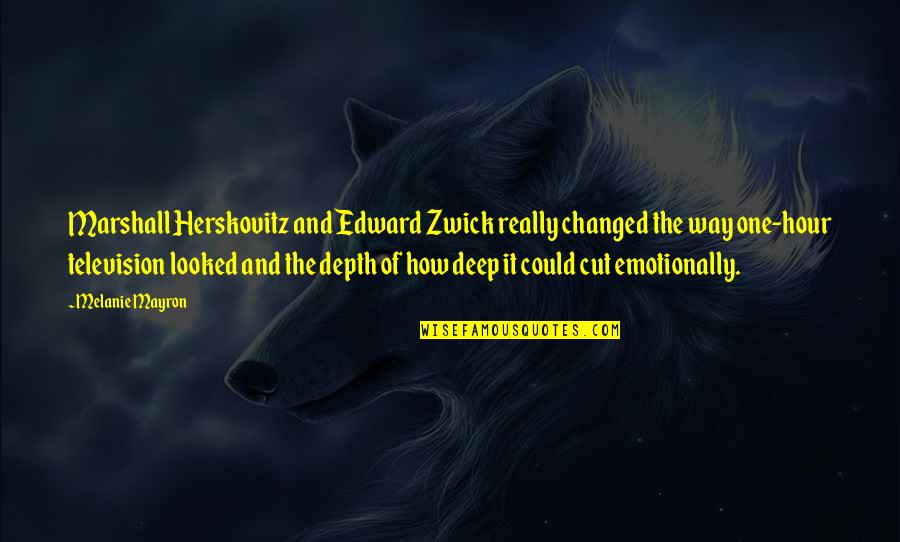 Edward Zwick Quotes By Melanie Mayron: Marshall Herskovitz and Edward Zwick really changed the