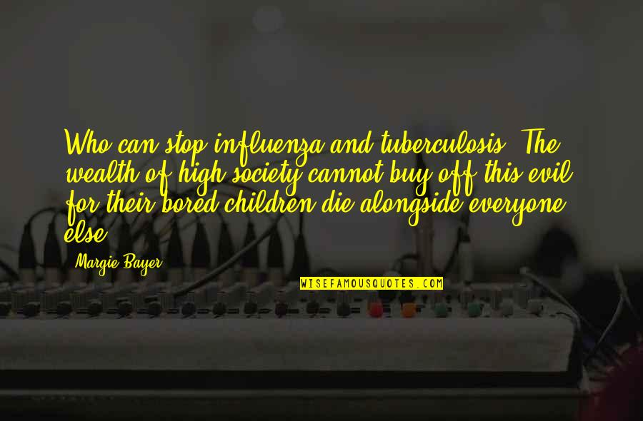 Edwardian Era Quotes By Margie Bayer: Who can stop influenza and tuberculosis? The wealth Edwardian Era Quotes By Margie Bayer: Who can stop influenza and tuberculosis? The wealth