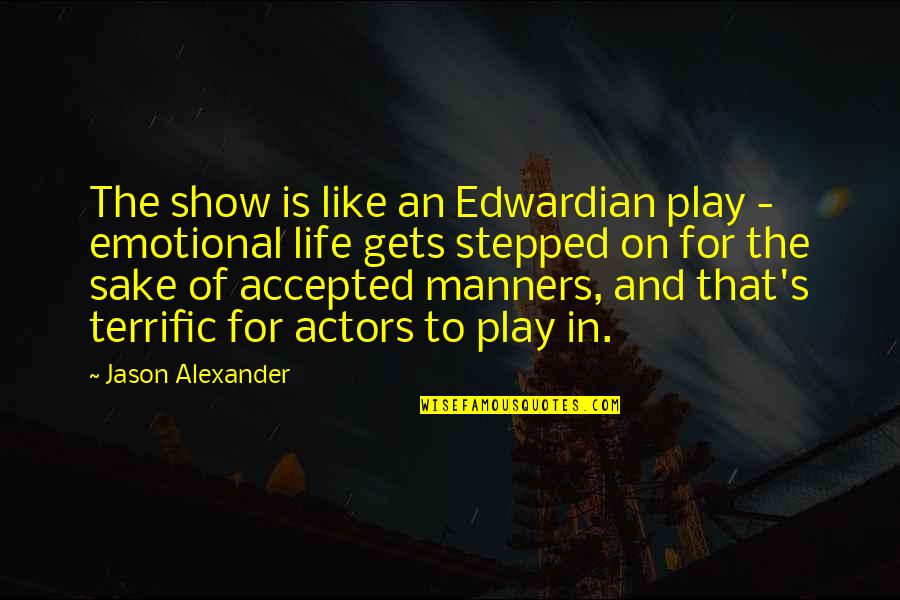 Edwardian Quotes By Jason Alexander: The show is like an Edwardian play -