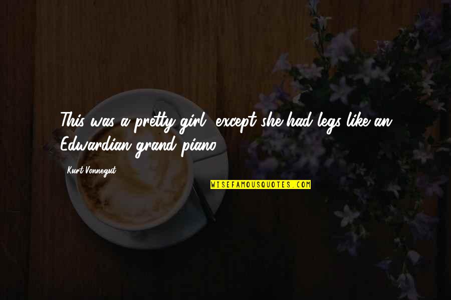 Edwardian Quotes By Kurt Vonnegut: This was a pretty girl, except she had