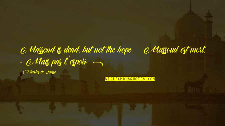 Edwardians In Love Quotes By Charles De Leusse: Massoud is dead, but not the hope ! Edwardians In Love Quotes By Charles De Leusse: Massoud is dead, but not the hope !