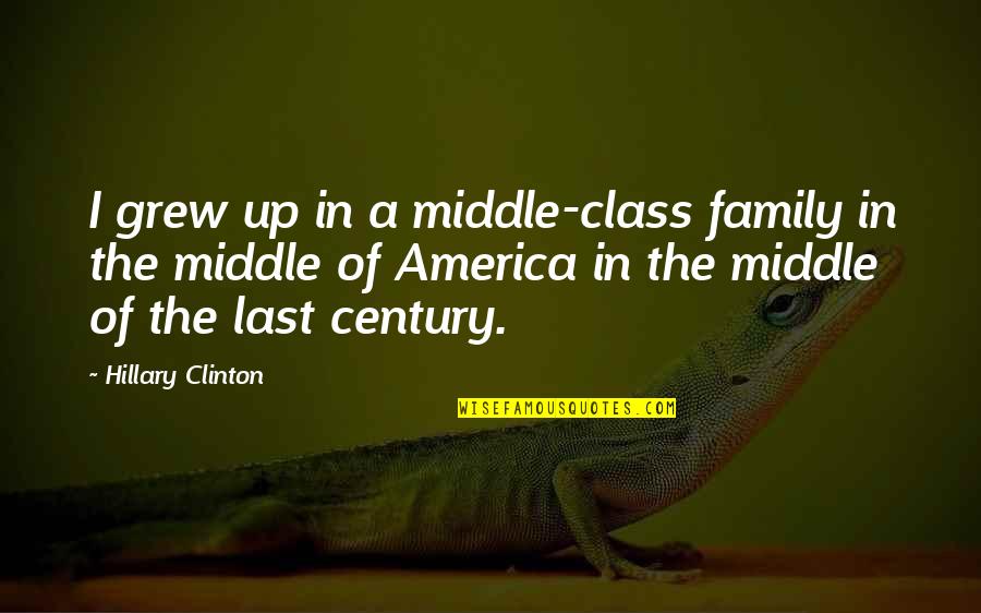 Edwardians In Love Quotes By Hillary Clinton: I grew up in a middle-class family in Edwardians In Love Quotes By Hillary Clinton: I grew up in a middle-class family in