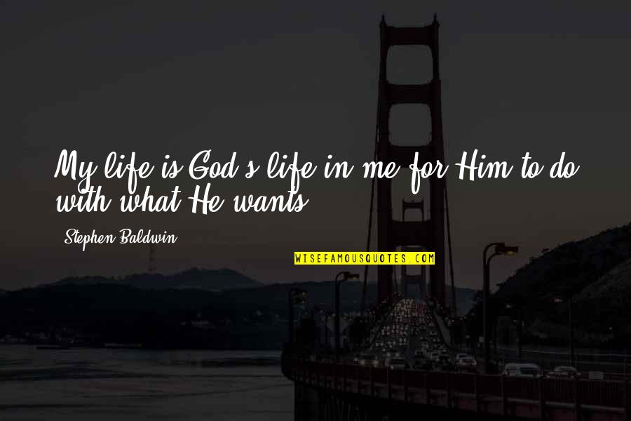 Edwardians In The Casino Quotes By Stephen Baldwin: My life is God's life in me for Edwardians In The Casino Quotes By Stephen Baldwin: My life is God's life in me for