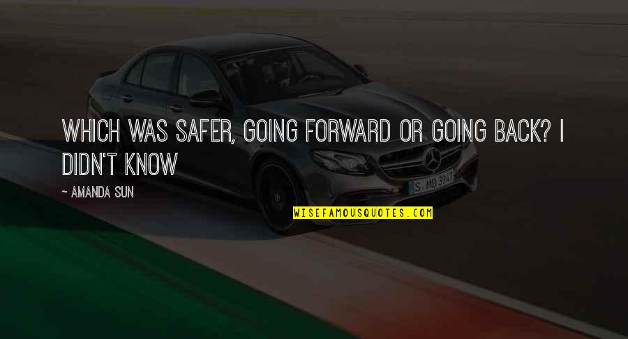 Edwardianscriptitc Quotes By Amanda Sun: Which was safer, going forward or going back?
