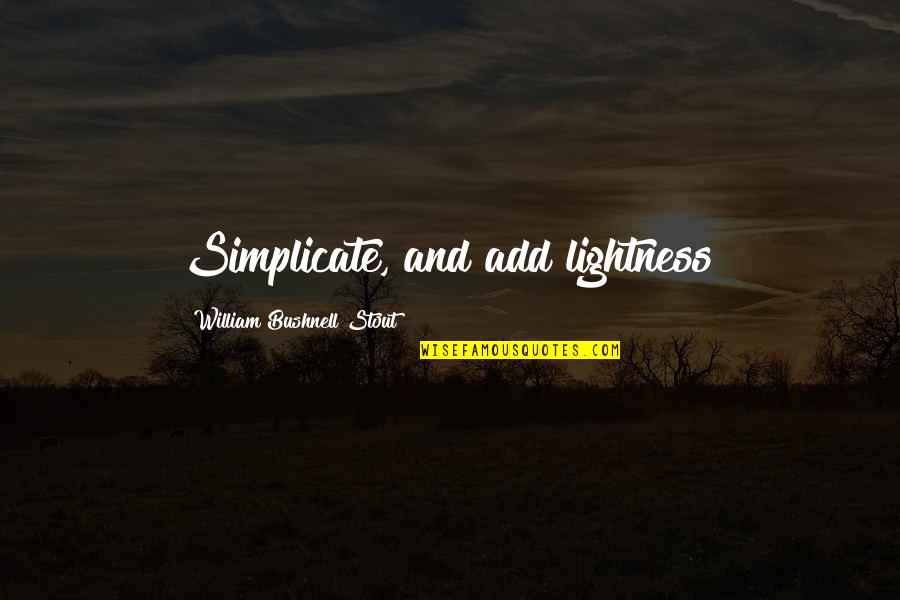 Edwardianscriptitc Quotes By William Bushnell Stout: Simplicate, and add lightness!