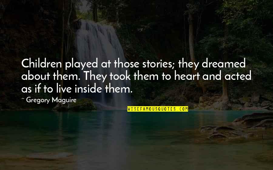 Edwards Beauty Quotes By Gregory Maguire: Children played at those stories; they dreamed about